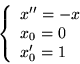 \begin{displaymath}
\left \{
\begin{array}{l}
x''=-x\\
x_0=0\\
x'_0=1
\end{array}\right .
\end{displaymath}