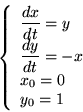 \begin{displaymath}
\left \{
\begin{array}{l}
\displaystyle\frac{dx}{dt}=y\\
...
...style\frac{dy}{dt}=-x\\
x_0=0\\
y_0=1
\end{array}\right .
\end{displaymath}