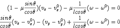 \begin{eqnarray}
\html{eqn106}(1 - \mu \frac{sin\theta}{cos\theta})(v_x - v_x^0)...
 ...x^0) -(v_y - v_y^0)
+ \frac{1}{l cos\theta}(\omega - \omega^0) = 0\end{eqnarray}