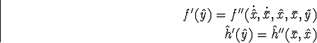 \begin{eqnarray}
\html{eqn22}f'(\hat{y}) = f''(\dot{\hat{x}}, \dot{\bar{x}}, \ha...
 ...{x}, \tilde{y}) \\ \hat{h}'(\hat{y}) = \hat{h}''(\bar{x}, \hat{x})\end{eqnarray}