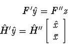 \begin{eqnarray}
\html{eqn24}
F' \hat{y} = F'' z \\ 
\hat{H}' \hat{y} = \hat{H}''
\left[\begin{array}
{c}
\hat{x} \\ \bar{x}\end{array}\right]\end{eqnarray}