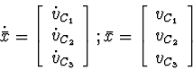 \begin{displaymath}
\dot{\bar{x}} =
\left[\begin{array}
{c}
\dot{v}_{C_1} \\ \do...
 ...egin{array}
{c}
v_{C_1} \\ v_{C_2} \\ v_{C_3}\end{array}\right]\end{displaymath}