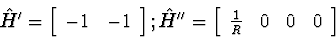 \begin{displaymath}
\hat{H}' = 
\left[\begin{array}
{cc}
-1 & -1\end{array}\righ...
 ...[\begin{array}
{cccc}
\frac{1}{R} & 0 & 0 & 0\end{array}\right]\end{displaymath}