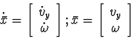 \begin{displaymath}
\dot{\bar{x}} =
\left[\begin{array}
{c}
\dot{v}_{y} \\ \dot{...
 ...r{x} = 
\left[\begin{array}
{c}
v_y \\ \omega\end{array}\right]\end{displaymath}