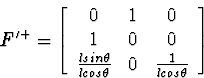 \begin{displaymath}
F'^+ = 
\left[\begin{array}
{ccc}
0 & 1 & 0 \\ 1 & 0 & 0 \\ ...
 ...eta}{l cos\theta} & 0 & \frac{1}{l cos\theta}\end{array}\right]\end{displaymath}