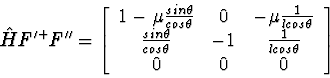 \begin{displaymath}
\hat{H} F'^+ F'' = 
\left[\begin{array}
{ccc}
1 - \mu \frac{...
 ...ta} & -1 & \frac{1}{l cos\theta} \\ 0 & 0 & 0\end{array}\right]\end{displaymath}