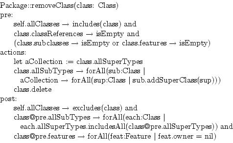 \centerline{
\begin{tabular}{l}
Package::removeClass(class: Class)\\
pre:\\
\h...
...e.features $\to$\ forAll(feat:Feature $\vert$\ feat.owner
= nil)
\end{tabular}}