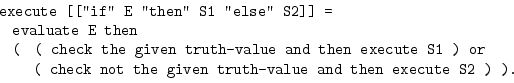 \begin{ttfamily}\centerline{ \begin{tabular}{l} execute [[''if''
E ''then'' S1 '...
...ot the given truth-value and then execute S2 ) ).
\end{tabular} } \end{ttfamily}