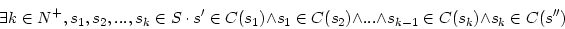 \begin{displaymath}
\exists k\in N^{+},s_1,s_2,...,s_k\in S\ \cdot\ s'\in C(s_1...
... C(s_2)\wedge ... \wedge s_{k-1}\in C(s_k)\wedge s_k\in C(s'')
\end{displaymath}