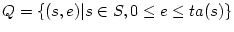 $Q=\{(s,e)\vert s\in S,0 \leq e \leq ta(s)\}$