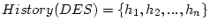 $History(DES)=\{h_1,h_2,...,h_n\}$