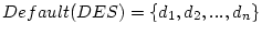 $Default(DES)=\{d_1,d_2,...,d_n\}$