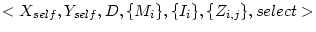 $<X_{self},Y_{self},D,\{M_{i}\},\{I_{i}\},\{Z_{i,j}\},select>$