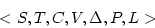 \begin{displaymath}
<S,T,C,V,\Delta,P,L>
\end{displaymath}